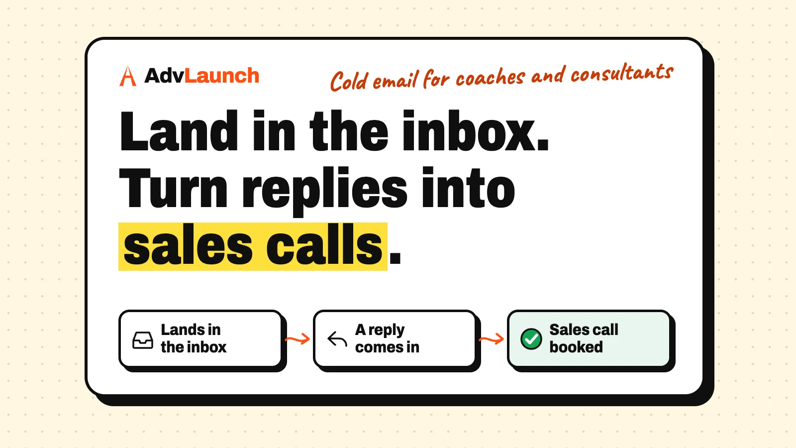 AdvLaunch graphic for cold email for coaches and consultants. The headline reads 'Land in the inbox. Turn replies into sales calls', above three steps: lands in the inbox, a reply comes in, sales call booked.