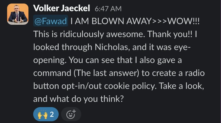 Slack message from Volker Jaeckel: “I AM BLOWN AWAY>>>WOW!!! This is ridiculously awesome.”